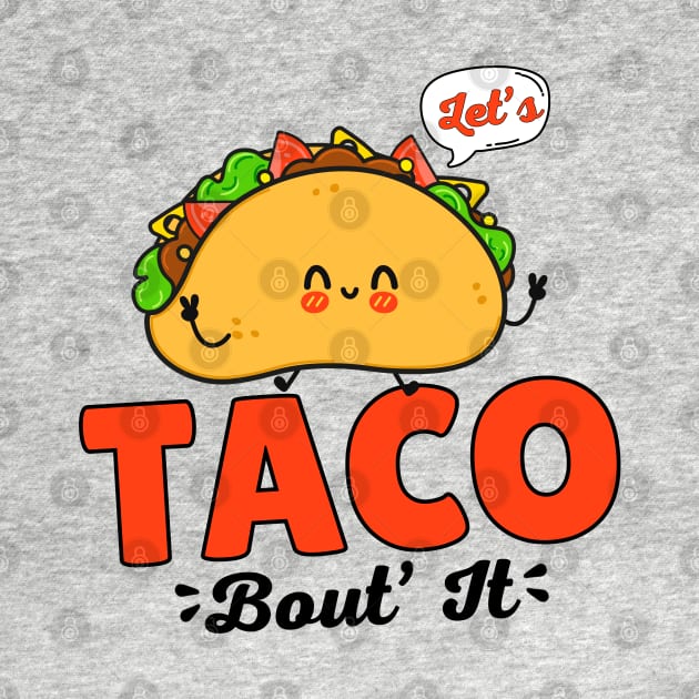 Let's Taco Bout' It by Illustradise